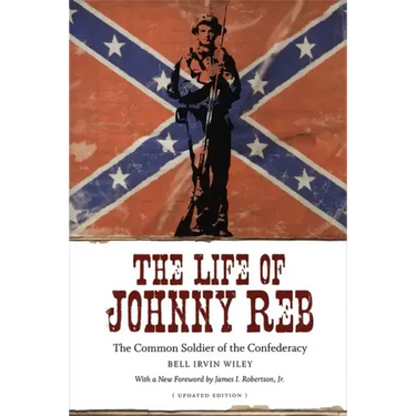 The Life of Johnny Reb: The Common Soldier of the Confederacy