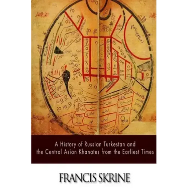 A History of Russian Turkestan and the Central Asian Khanates from the Earliest Times