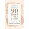 The First 90 Days After Birth: A Self-Care Journal for First-Time Moms