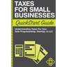 Taxes For Small Businesses QuickStart Guide: Understanding Taxes For Your Sole Proprietorship, Startup, & LLC