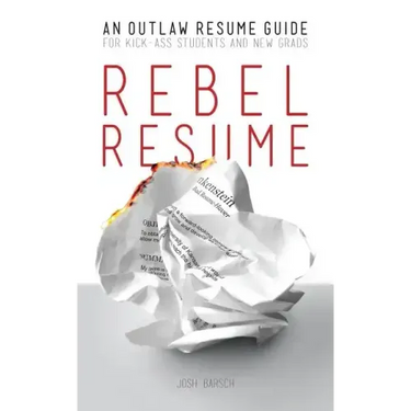 Rebel Resume: An Outlaw Resume Guide For Kick-Ass Students & New Grads