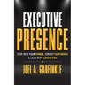 Executive Presence: Step Into Your Power, Convey Confidence, & Lead With Conviction