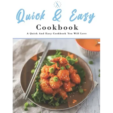 Quick And Easy Cookbook: A Quick And Easy Cookbook You Will Love