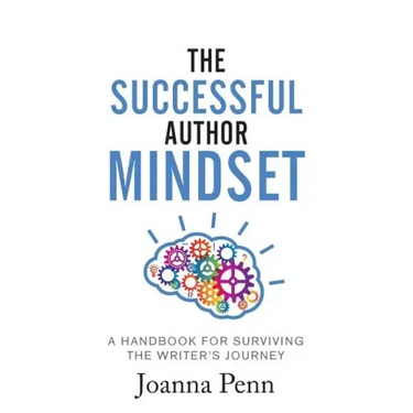 The Successful Author Mindset: A Handbook for Surviving the Writer's Journey