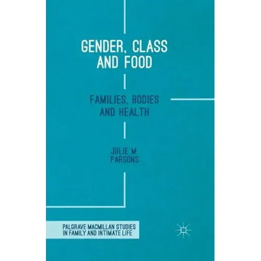 Gender, Class and Food: Families, Bodies and Health