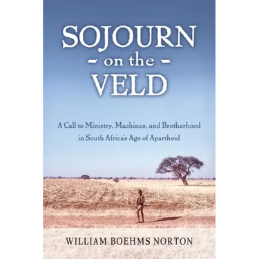 Sojourn on the Veld: A Call to Mission, Machines, and Brotherhood in South Africa's Age of Apartheid