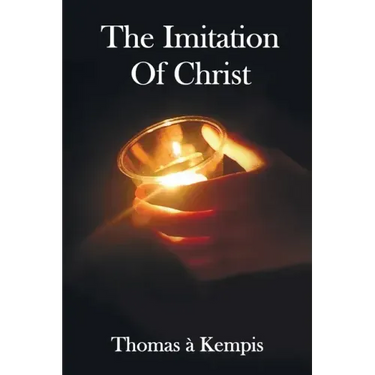 The Imitation of Christ - With Indexes of Biblical References, People Names and Subject Matter