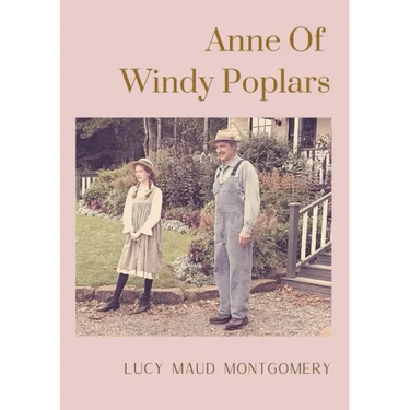 Anne Of Windy Poplars: An epistolary novel by Canadian author Lucy Maud Montgomery