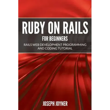 Ruby on Rails For Beginners: Rails Web Development Programming and Coding Tutorial