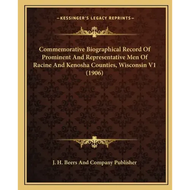 Commemorative Biographical Record Of Prominent And Representative Men Of Racine And Kenosha Counties, Wisconsin V1 (1906)