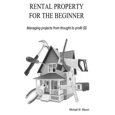 RENTAL PROPERTY FOR THE BEGINNER - Managing a project from thought to profit