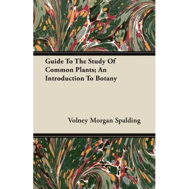 Guide To The Study Of Common Plants; An Introduction To Botany