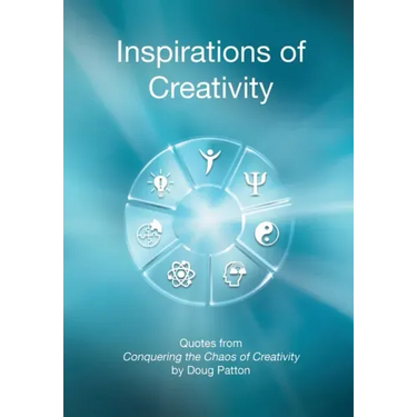 Inspirations of Creativity: Quotes from Conquering the Chaos of Creativity