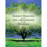 Energy Healing and The Art of Awakening Through Wonder