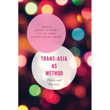 Trans-Asia as Method: Theory and Practices