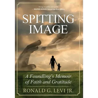 Spitting Image: A Foundling's Memoir of Faith and Gratitude
