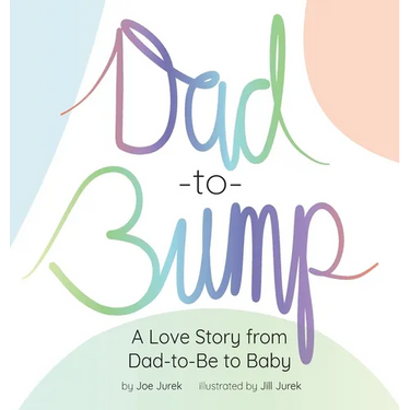 Dad-to-Bump: A Love Story from Dad-to-Be to Baby