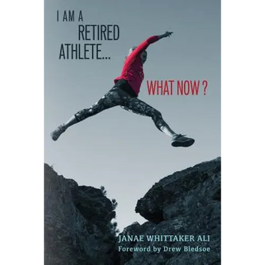I Am A Retired Athlete...What Now?: The Five Secrets of Winning in Life Beyond Sport