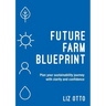 Future Farm Blueprint: Plan Your Sustainability Journey with Clarity and Confidence