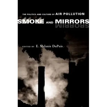 Smoke and Mirrors: The Politics and Culture of Air Pollution