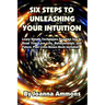 6 Steps to Unleashing Your Intuition: Learn Simple Techniques Psychics Use to Read Your Love Life, Relationships, and Future. Past Lives Bonus Book In