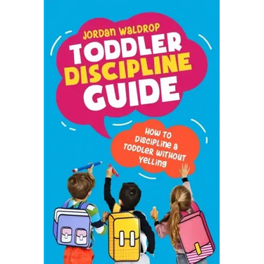 Toddler Discipline Guide: How to Discipline a Toddler without Yelling