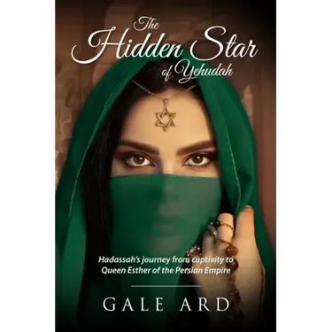 The Hidden Star of Yehudah: Hadassah's journey from captivity to Queen Esther of the Persian Empire