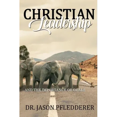 Christian Leadership: And The Importance of Goals