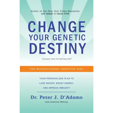 Change Your Genetic Destiny: The Revolutionary Genotype Diet
