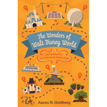 The Wonders of Walt Disney World: Your Guidebook for Uncovering Secrets, Stories and Magic