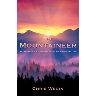 The Mountaineer: An Explorer's Guide to Summiting the Mountain of the Lord