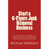 Start a 6-Figure Junk Removal Business: A Complete Guide to Setting Up a Profitable Junk Removal Service