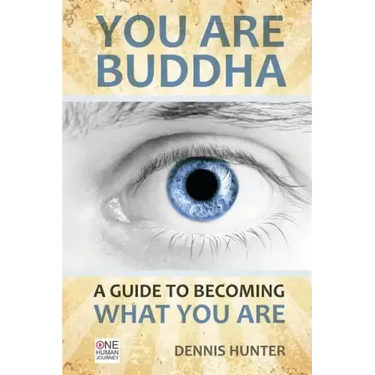 You Are Buddha: A Guide to Becoming What You Are