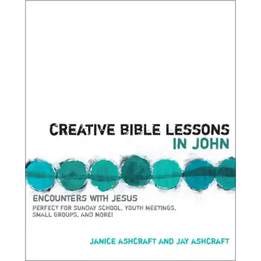 Creative Bible Lessons in John: Encounters with Jesus