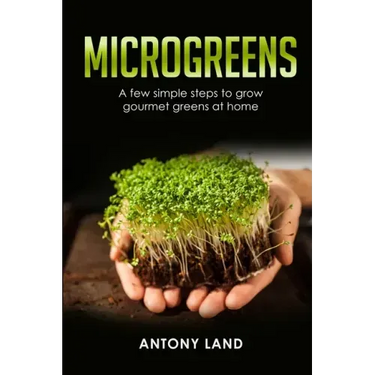 Microgreens: A Few Simple Steps to Grow Gourmet Greens at Home