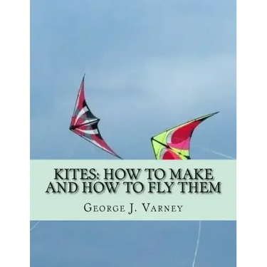 Kites: How To Make and How To Fly Them