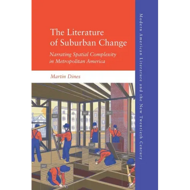 The Literature of Suburban Change: Narrating Spatial Complexity in Metropolitan America
