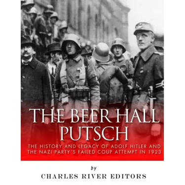 The Beer Hall Putsch: The History and Legacy of Adolf Hitler and the Nazi Party's Failed Coup Attempt in 1923