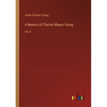 A Memoir of Charles Mayne Young: Vol. II