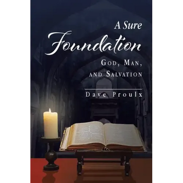 A Sure Foundation: God, Man, And Salvation