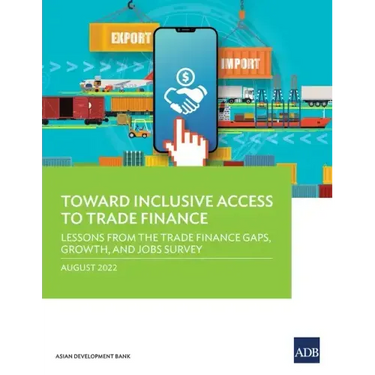 Toward Inclusive Access to Trade Finance: Lessons from the Trade Finance Gaps, Growth, and Jobs Survey