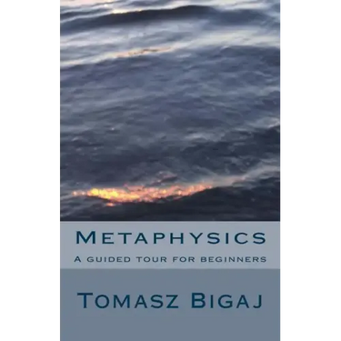 Metaphysics: A guided tour for beginners