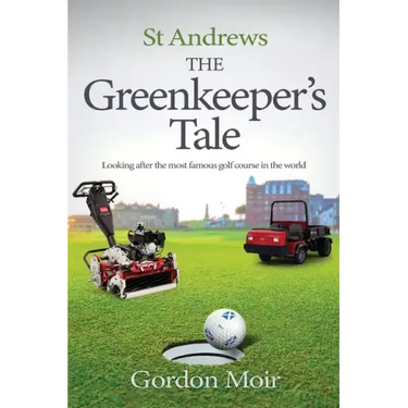 St Andrews - The Greenkeeper's Tale: Looking after the most famous golf course in the world