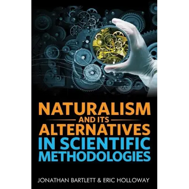 Naturalism and Its Alternatives in Scientific Methodologies: Proceedings of the 2016 Conference on Alternatives to Methodological Naturalism