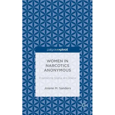 Women in Narcotics Anonymous: Overcoming Stigma and Shame