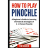 How to Play Pinochle: A Beginner's Guide to Learning the Rules & Strategies of 2 - 4 Person Pinochle