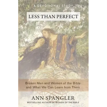 Less Than Perfect: Broken Men and Women of the Bible and What We Can Learn from Them