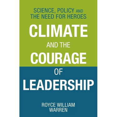 Climate and the Courage of Leadership: Science, Policy and the Need for Heroes