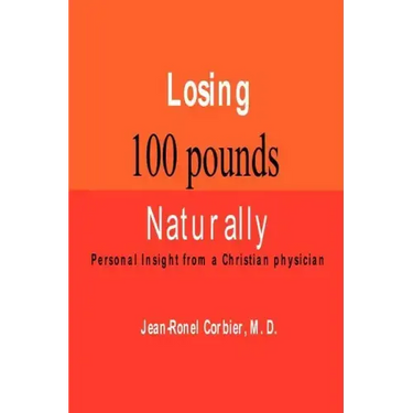Losing 100 Pounds Naturally: Personal Insight from a Christian Physician