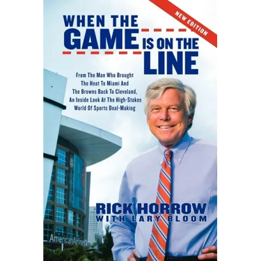When the Game Is on the Line: From the Man Who Brought the Heat to Miami and the Browns Back to Cleveland: An Inside Look at the High-Stakes World of
